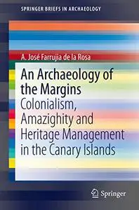 An Archaeology of the Margins: Colonialism, Amazighity and Heritage Management in the Canary Islands (Repost)