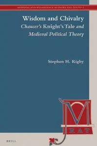 Wisdom and Chivalry: Chaucer's Knight's Tale and Medieval Political Theory by Stephen H. Rigby