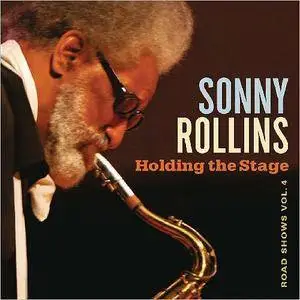 Sonny Rollins - Holding The Stage: Road Shows Vol. 4 (2016)