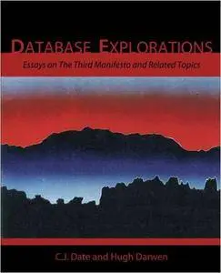 Database Explorations: Essays on The Third Manifesto and related topics