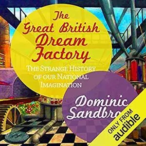 The Great British Dream Factory: The Strange History of Our National Imagination [Audiobook]