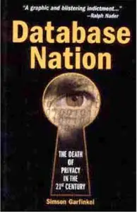 Database Nation - The Death of Privacy in the 21st Century By Simson Garfinkel