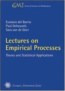 Lectures on Empirical Processes: Theory and Statistical Applications