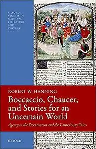 Boccaccio, Chaucer, and Stories for an Uncertain World: Agency in the Decameron and the Canterbury Tales