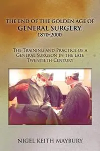 The End of the Golden age of General Surgery. 1870-2000.