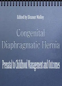 "Congenital Diaphragmatic Hernia: Prenatal to Childhood Management and Outcomes" ed. by Eleanor Molloy