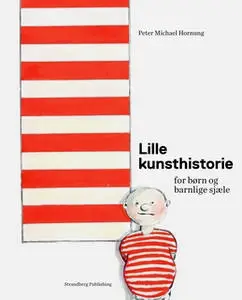 «Lille kunsthistorie for børn og barnlige sjæle» by Peter Michael Hornung