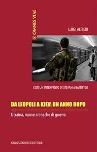 Luigi Alfieri - Da Leopoli a Kiev. In viaggio nella guerra tra Putin e Zelensky