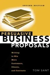 Persuasive Business Proposals: Writing to Win More Customers, Clients, and Contracts (repost)