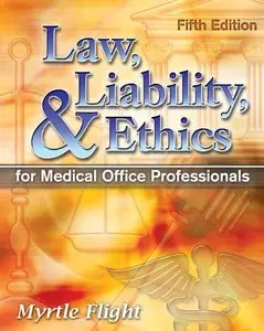 Law, Liability, and Ethics for Medical Office Professionals (5th edition) (Repost)
