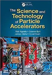 The Science and Technology of Particle Accelerators