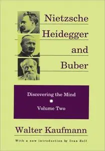 Nietzsche, Heidegger, and Buber (Discovering the Mind, Volume 2)