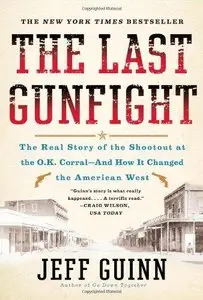 The Last Gunfight: The Real Story of the Shootout at the O.K. Corral-And How It Changed the American West (Repost)
