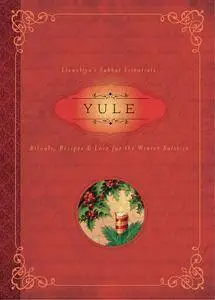 Yule: Rituals, Recipes & Lore for the Winter Solstice (Llewellyn's Sabbat Essentials)