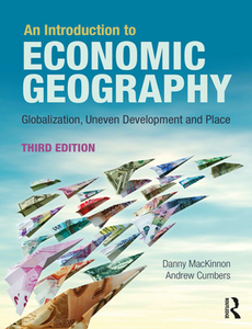 An Introduction to Economic Geography : Globalisation, Uneven Development and Place, Third Edition