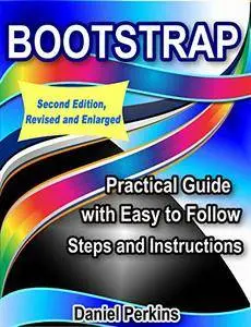 BOOTSTRAP: Practical Guide with Easy to Follow Steps and Instructions, 2nd Edition,Revised and Enlarged