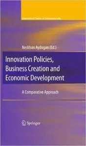 Innovation Policies, Business Creation and Economic Development: A Comparative Approach (International Studies in Entrepreneurs