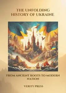The Unfolding History of Ukraine: From Ancient Roots to Modern Nation