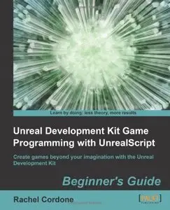 Unreal Development Kit Game Programming with UnrealScript: Beginner's Guide (repost)