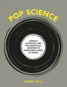 Pop Science: Serious Answers to Deep Questions Posed in Songs