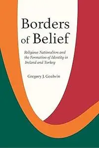 Borders of Belief: Religious Nationalism and the Formation of Identity in Ireland and Turkey