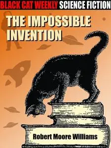 «The Impossible Invention» by Robert Moore Williams