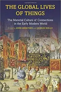 The Global Lives of Things: The Material Culture of Connections in the Early Modern World