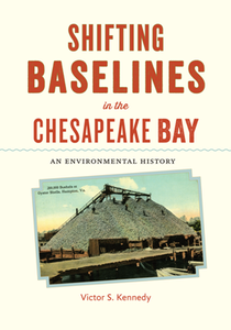 Shifting Baselines in the Chesapeake Bay : An Environmental History