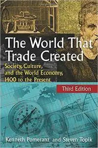 The World That Trade Created: Society, Culture, And the World Economy, 1400 to the Present, 3rd Edition