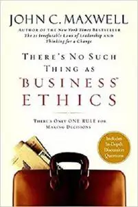 There's No Such Thing as "Business" Ethics: There's Only One Rule for Making Decisions