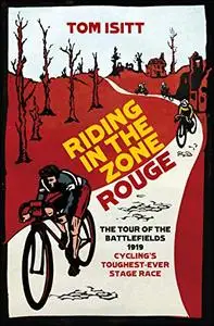 Riding in the Zone Rouge: The Tour of the Battlefields 1919 – Cycling’s Toughest-Ever Stage Race