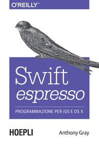 Anthony Gray - Swift espresso. Programmazione per iOS e OS X (2015)