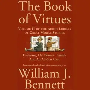 «The Book of Virtues Volume II: An Audio Library of Great Moral Stories» by William J. Bennett