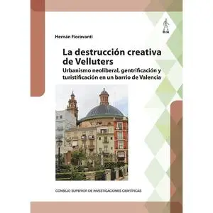 La destrucción creativa de Velluters : urbanismo neoliberal, gentrificación y turistificación en un barrio de Valencia