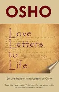 Love Letters to Life: 150 Life-Transforming Letters by Osho