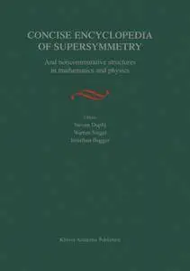 Concise Encyclopedia of Supersymmetry: And noncommutative structures in mathematics and physics