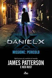 James Patterson, Ned Rust - Daniel X. Missione pericolo (Repost)