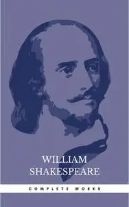 «The Complete Works of William Shakespeare» by William Shakespeare
