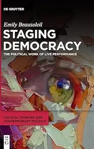 Staging Democracy: The Political Work of Live Performance