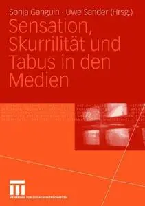 Sensation, Skurrilität und Tabus in den Medien