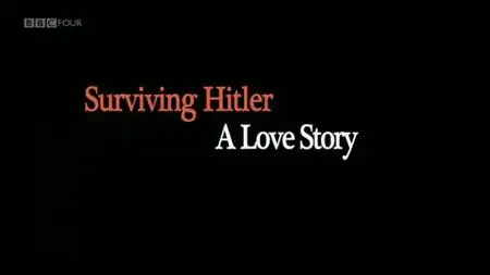 BBC - Surviving Hitler: A Love Story (2011)