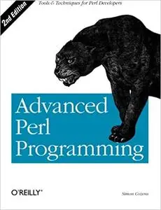 Advanced Perl Programming: The Worlds Most Highly Developed Perl Tutorial Ed 2