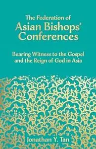 The Federation of Asian Bishops' Conferences (FABC): Bearing Witness to the Gospel and the Reign of God in Asia