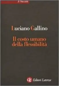 Luciano Gallino - Il costo umano della flessibilita