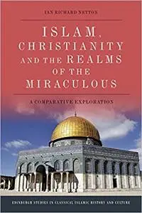 Islam, Christianity and the Realms of the Miraculous: A Comparative Exploration