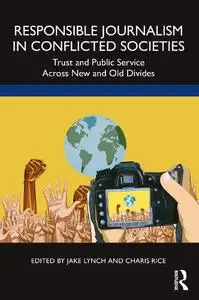 Responsible Journalism in Conflicted Societies: Trust and Public Service Across New and Old Divides