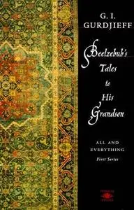 George Gurdjeiff - Beelzebub's Tales To His Grandson: All And Everything First, Second and Third Series