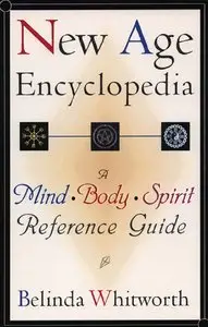 Belinda Whitworth - New Age Encyclopedia: A Mind Body Spirit Reference Guide