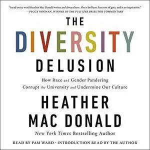 The Diversity Delusion: How Race and Gender Pandering Corrupt the University and Undermine Our Culture [Audiobook]