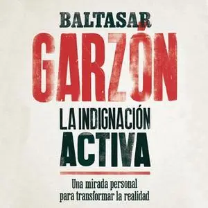 «La indignación activa» by Baltasar Garzón